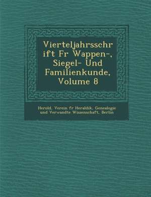 Vierteljahrsschrift Fur Wappen-, Siegel- Und Familienkunde, Volume 8 de Verein F. Herold