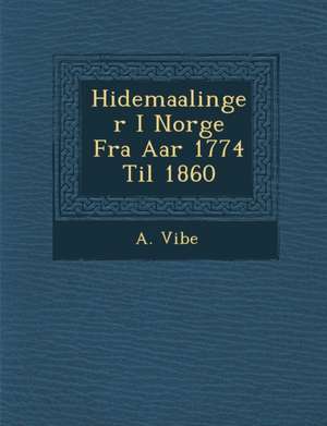 H Idemaalinger I Norge Fra AAR 1774 Til 1860 de A. Vibe