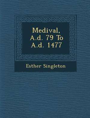 Medi&#65533;val, A.d. 79 To A.d. 1477 de Esther Singleton