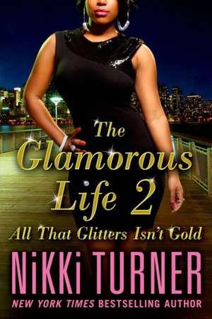 The Glamorous Life 2: All That Glitters Isn't Gold de Nikki Turner