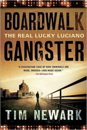 Boardwalk Gangster: The Real Lucky Luciano de Tim Newark