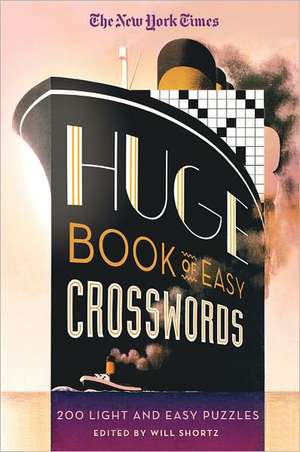 The New York Times Huge Book of Easy Crosswords: 200 Light and Easy Puzzles de Will Shortz