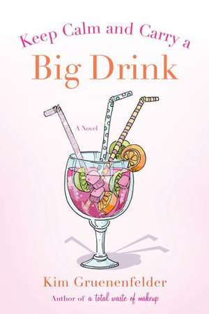 Keep Calm and Carry a Big Drink de Kim Gruenenfelder