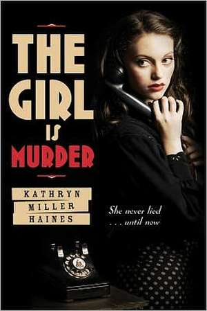 The Girl Is Murder de Kathryn Miller Haines