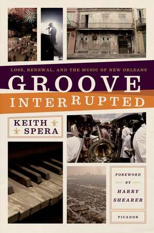 Groove Interrupted: Loss, Renewal, and the Music of New Orleans de Keith Spera