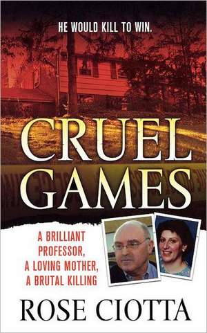 Cruel Games: A Brilliant Professor, a Loving Mother, a Brutal Murder de Rose Ciotta