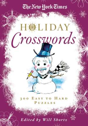 The New York Times Holiday Crosswords: 300 Easy to Hard Puzzles de Will Shortz