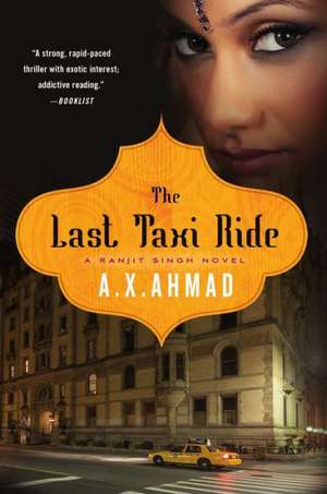 The Last Taxi Ride: A Ranjit Singh Novel de A. X. Ahmad