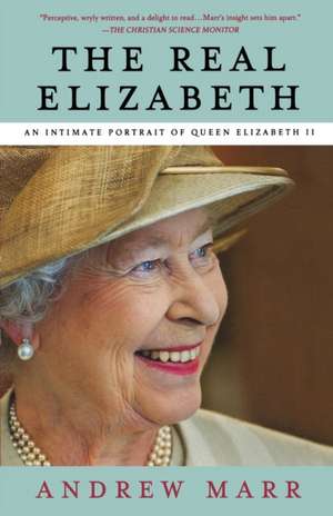 The Real Elizabeth: An Intimate Portrait of Queen Elizabeth II de Andrew Marr