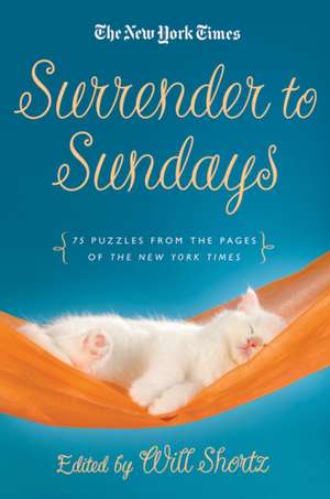 Surrender to Sunday Crosswords: 75 Puzzles from the Pages of the New York Times de Will Shortz