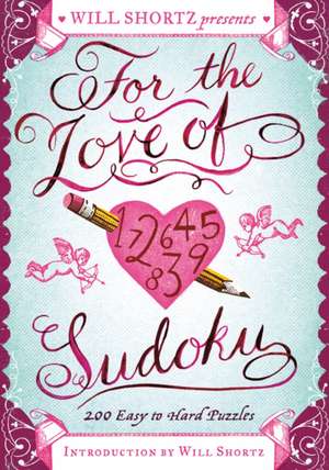 Will Shortz Presents for the Love of Sudoku: 200 Easy to Hard Puzzles de Will Shortz