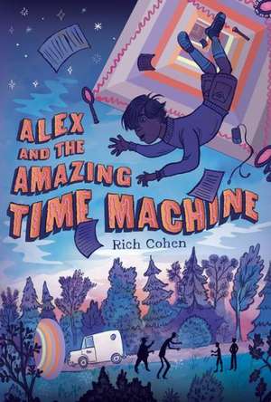 Alex and the Amazing Time Machine de Rich Cohen