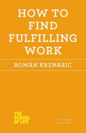 How to Find Fulfilling Work de Roman Krznaric