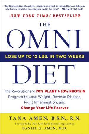 The Omni Diet: The Revolutionary 70% Plant + 30% Protein Program to Lose Weight, Reverse Disease, Fight Inflammation, and Change Your de Tana Amen