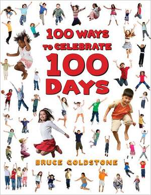 100 Ways to Celebrate 100 Days de Bruce Goldstone