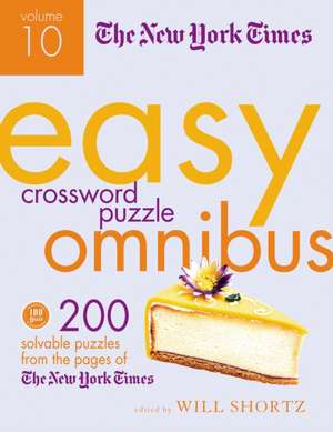 The New York Times Easy Crossword Puzzles Omnibus: 200 Solvable Puzzles from the Pages of the New York Times de Will Shortz