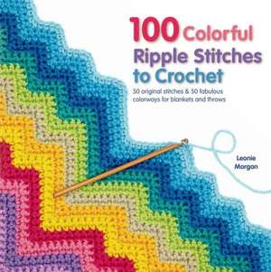 100 Colorful Ripple Stitches to Crochet de Leonie Morgan