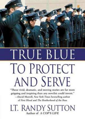 True Blue: To Protect and Serve de Randy Sutton