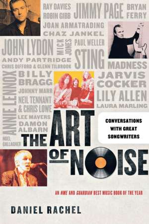 The Art of Noise: Conversations with Great Songwriters de Daniel Rachel