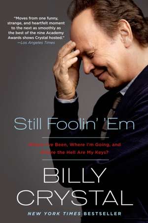 Still Foolin' 'em: Where I've Been, Where I'm Going, and Where the Hell Are My Keys? de Billy Crystal