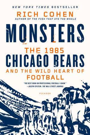 Monsters: The 1985 Chicago Bears and the Wild Heart of Football de Rich Cohen