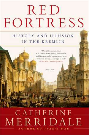 Red Fortress: History and Illusion in the Kremlin de Catherine Merridale