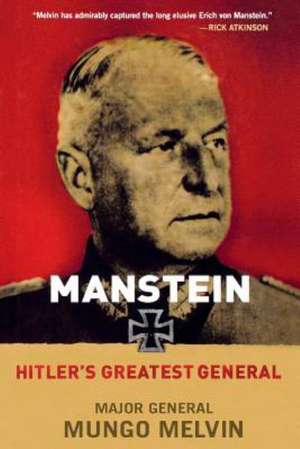 Manstein: Hitler's Greatest General de Mungo Melvin