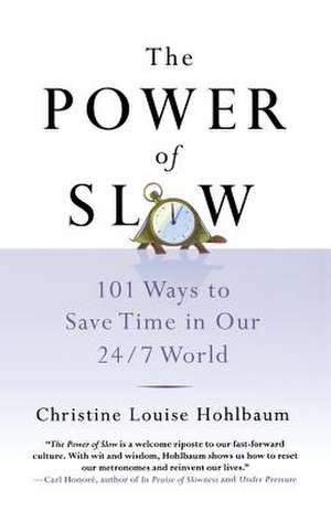 The Power of Slow: 101 Ways to Save Time in Our 24/7 World de Christine Louise Hohlbaum