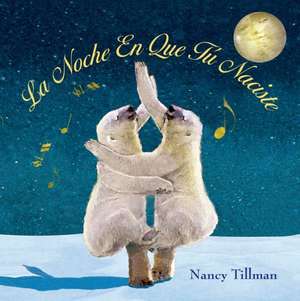 La Noche En Que Tu Naciste (on the Night You Were Born) de Nancy Tillman