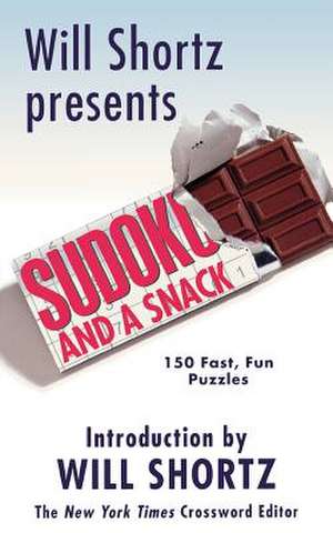 Will Shortz Presents Sudoku and a Snack: 150 Fast, Fun Puzzles de Will Shortz