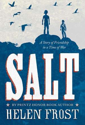 Salt: A Story of Friendship in a Time of War de Helen Frost