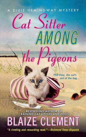 Cat Sitter Among the Pigeons: A Dixie Hemingway Mystery de Blaize Clement