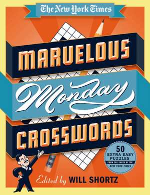 The New York Times Marvelous Monday Crosswords: 50 Extra Easy Puzzles from the Pages of the New York Times de New York Times