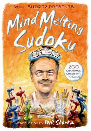 Will Shortz Presents Mind-Melting Sudoku: 200 Cranium-Crushing Puzzles de Will Shortz