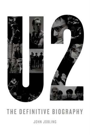 U2: The Definitive Biography de John Jobling