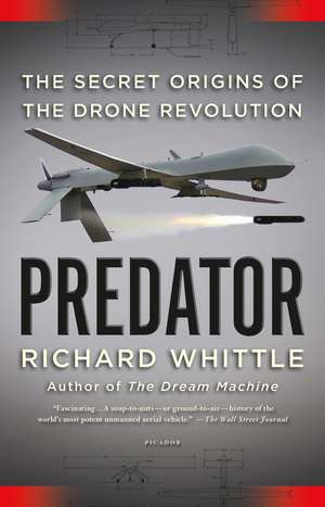 Predator: The Secret Origins of the Drone Revolution de Richard Whittle