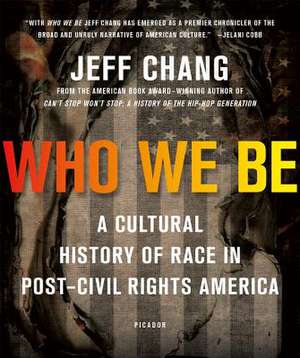 Who We Be: A Cultural History of Race in Post Civil Rights America de Jeff Chang