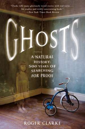 Ghosts: 500 Years of Searching for Proof de Roger Clarke