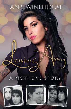 Loving Amy: A Mother's Story de Janis Winehouse