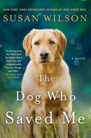 The Dog Who Saved Me: Essential Tips and Shortcuts (That No One Bothers to Tell You) for Simplifying Your Day de Susan Wilson