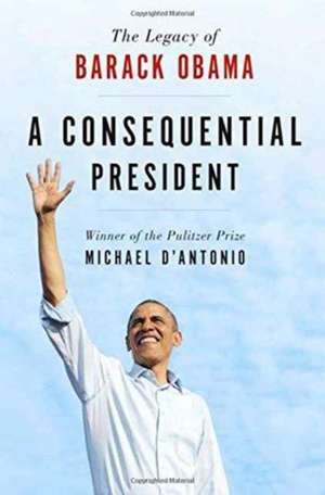 A Consequential President de Michael D'Antonio