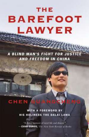 The Barefoot Lawyer: A Blind Man's Fight for Justice and Freedom in China de Chen Guangcheng