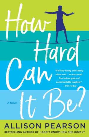 How Hard Can It Be? de Allison Pearson