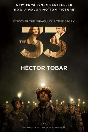 The 33: The Untold Stories of 33 Men Buried in a Chilean Mine, and the Miracle That Set Them Free de Hector Tobar