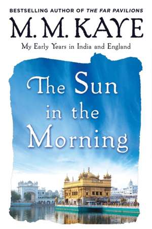 Sun in the Morning: My Early Years in India and England (Us) de M. M. Kaye