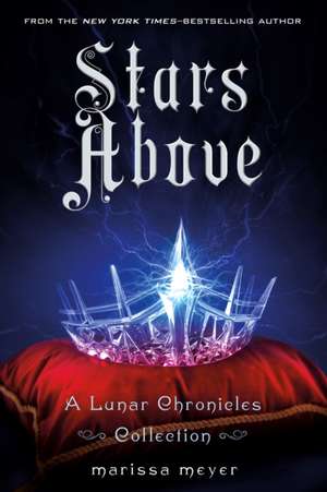 Stars Above: A Lunar Chronicles Collection de Marissa Meyer