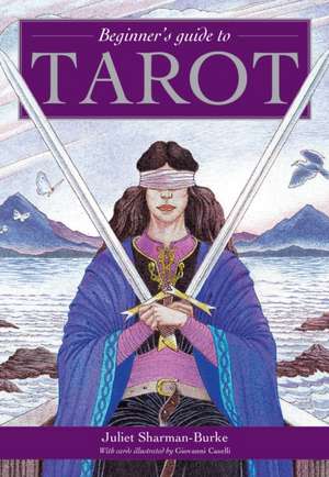 Beginner's Guide to Tarot de Juliet Sharman-Burke