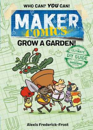 Maker Comics: Grow a Garden! de Alexis Frederick-Frost