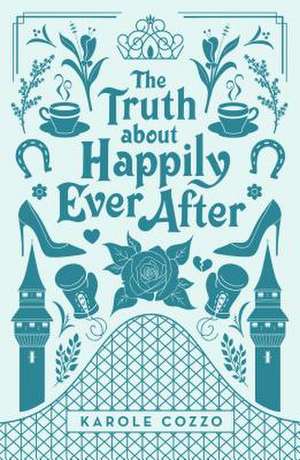 Truth About Happily Ever After de Karole Cozzo