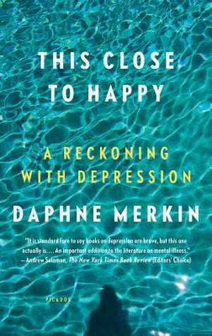 This Close to Happy de Daphne Merkin